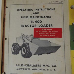 Allis Chalmers TL 40D Tractor Loader Operating Instructions and Field Maintenance