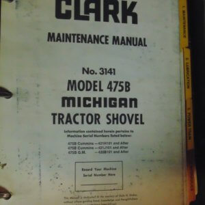 Clark No 3141 Model 475B Tractor Shovel; 475B Cummins, 475B, 475B G.M. Maintenance Manual