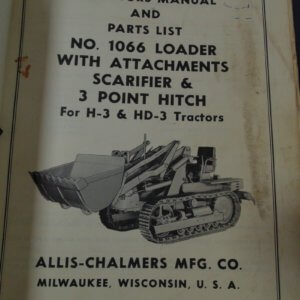 Allis Chalmers No 1066 Loader with Attachments Scarifier & 3Pt Hitch for H3 & HD3 Tractor Operator and Parts Manual