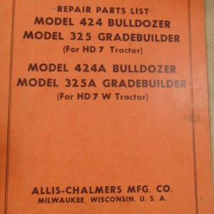 Allis Chalmers Model 424 Bulldozer, 325 Grade Builder (for HD7 Tractor); Model 424A Bulldozer and 325A Grade Builder (for HD7 W Tractor) Parts Manual