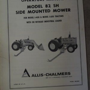 Allis Chalmers Model 82 SH Side Mount Mower for Model I-400 & Model I-600 Tractors with or without Industrial Loader Operator Manual