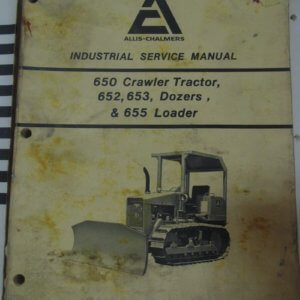 Allis Chalmers 650 Crawler Tractor 652, 653 Dozers, 655 Loader Service Manual