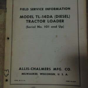 Allis Chalmers Model TL-14DA (Diesel) Tractor Loader Field Service Information Manual