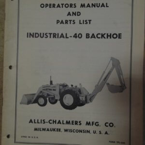 Allis Chalmers Industrial 40 Backhoe Operator and Parts Manual