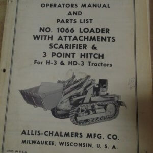 Allis Chalmers No. 1066 Loader with Attachments Scarifier & 3Pt Hitch for H3 & HD3 Tractors Operator and Parts Manual