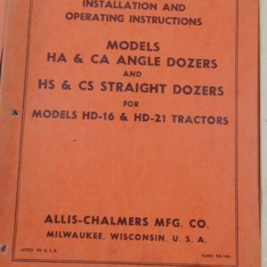 Allis Chalmers Models HA, CA Angle Dozers; HS, CS Straight Dozers Models HD-16 & HD-21 Tractors Operator Manual