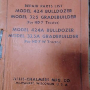 Allis Chalmers Model 424 Bulldozer and 325 Grade Builder for HD7 Tractor; Model 424A Bulldozer and 325A Grade Builder for HD7W Tractor Repair Manual