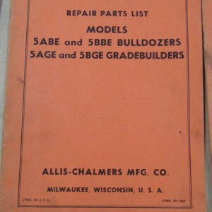 Allis Chalmers Models 5ABE & BBE Bulldozer; 5 AGE & 5BGE Grade Builders Repair Manual