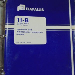 Fiat Allis 11B Power Shift Crawler Tractor Operator and Maintenance Manual, 11B Powershift Crawler Tractor Parts Manual including 11R Ripper, Dozers and Hydraulic Systems