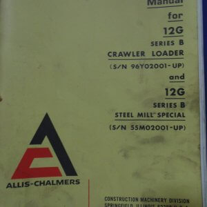 Allis Chalmers 12G Series B Crawler Loader and 12G Series B Steelmill Special Operator Manual