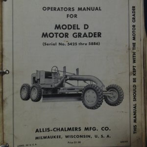 Allis Chalmers Model D Motor Grader, D (Gasoline) Motor Grader Model D Motor Grader SN 5425 through 5886 Operator Manual