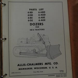 Allis Chalmers 6BD, 6ABD, 6GD, 6AGD, 6BE, 6ABE, 6GE, 6AGE Dozers for HD6 Tractors Parts Manual