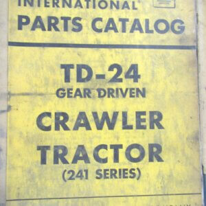 International Harvester TC66 TD24 Gear Driven Crawler Tractor 241 Series Parts Catalog