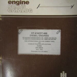 International DT414 and DT466 Diesel Engines for Pay Line Rubber Tired and Crawler Tractor Applications Engine Parts Catalog