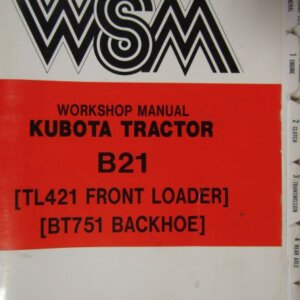 Kubota B21 Tractor TL421 Front Loader BT751 Backhoe Workshop Service Repair Manual
