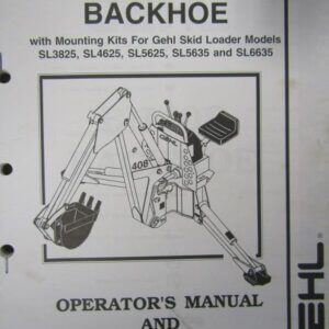 Gehl BH408 Backhoe with Mounting Kits for Gehl Skid Loader Models SL3825 SL4625 SL5625 SL5635 Operators Manual and Service Parts Manual 907753